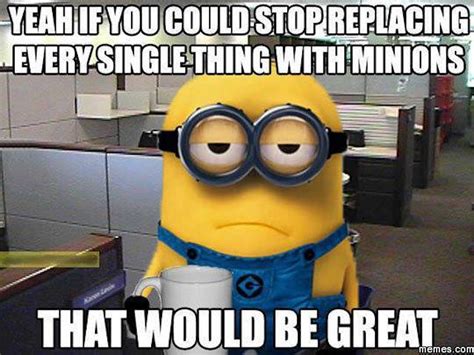Memes de minions - Minionese, or often referred as Minion Language or Banana Language, is a constructed language used by the Minions. Minionese appears to be a posteriori language, which borrows words and - such as they are - grammatical rules from many different languages. Minionese contains some elements of English, with words like "Banana", "Bapple" …